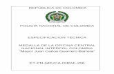 POLICIA NACIONAL DE COLOMBIA ESPECIFICACION TÉCNICA … · 2019-02-07 · Nacional Interpol Colombia “Mayor Juan Carlos Guerrero Barrera”, creada por la Policía Nacional mediante