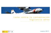 Lucha contra la contaminación Vigilancia aérea · Lucha contra la contaminación Vigilancia aérea marzo 2011. 2 Salvamento Marítimo. 3 La Administración Marítima Española ...