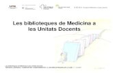 Les biblioteques de Medicina a les Unitats Docents · PRESENTACIÓ DE LA BIBLIOTECA DE MEDICINA 1 biblioteca a cada Unitats Docent (UD):-Bellaterra (UD de Ciències Mèdiques bàsiques),