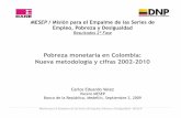 Pobreza monetaria en Colombia: Nueva metodología y cifras ...€¦ · • En el 2009, la MESEP realizó el empalme de las cifras de pobreza y empleo para producir una serie comparable