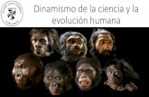 Dinamismo de la ciencia y la evolución humana · evolución humana . Objetivos de aprendizaje •Comprender lo dinámico de la ciencia a través de la evolución humana. Primates