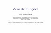 Prof. Afonso Paiva - USP · Zero de Func¸˜oes Problema Seja f 2C([a,b]), queremos encontrar soluc¸oes para a˜ equac¸ao˜ nao-˜ linear: f(x) = 0 Uma soluc¸˜ao da equac¸ ao
