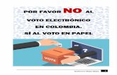 POR FAVOR NO AL VOTO ELECTRÓNICO EN COLOMBIA. SÍ AL VOTO … · POR FAVOR NO AL VOTO ELECTRÓNICO EN COLOMBIA. SÍ AL VOTO EN PAPEL. Por Guillermo Mejía Mejía 1 “Para lo último