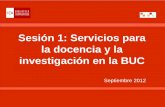 Sesión 1: Servicios para la docencia y la investigación en la BUCwebs.ucm.es/BUCM/descargas/doc20641.pdfla docencia y la investigación en la BUC Septiembre 2012 Sumario Páginas