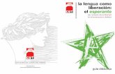 la lengua como liberación: el esperanto · Guía didáctica para la Exposición «La lengua como liberación: el esperanto» INTRODUCCIÓN En el año 2012 se conmemora el 125 aniversario