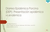 Diarrea Epidémica Porcina (DEP): Presentación epidémica ...Diarrea Epidémica Porcina (DEP): Presentación epidémica vs endémica Jose Miguel Doporto D. Primer Congreso de Ciencias