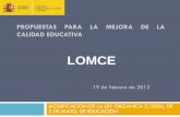 LOMCE - Inicio · 2019-04-01 · QUÉ ES LA LOMCE (II) Una modificación de la actual LOE (Ley Orgánica de Educación) equilibrada, sostenible en el tiempo y consensuada a través