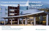 Hospital del futuro: Hospitales “Saludables” · V Congreso de Infrastructura Hospitalaria, 9 de agosto de 2012 Hospital del futuro: Hospitales “Saludables” Kathy Gerwig Vice