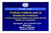 Políticas Públicas para el Desarrollo Humano€¦ · Desarrollo Humano: ¿Cómo lograr los Objetivos de Desarrollo del Milenio en Honduras? Tegucigalpa, 20-21 diciembre 2010 Rob