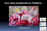 Una visita presidencial en Pediatría… · Una visita presidencial en Pediatría… 17 diciembre 2014 . Servicio de Pediatría DEPARTAMENTODESALUD - HOSPITAL . HOSPITAL DE Servicio