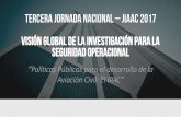 TERCERA JORNADA NACIONAL JIAAC 2017 Visión global de la ... · TERCERA JORNADA NACIONAL –JIAAC 2017 Visión global de la investigación para la seguridad operacional “Políticas