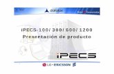 iPECS-100/300/600/1200 Presentación de producto• Compatible con Phontage Basic y Deluxe • Compatible con UCS (Sistema de Comunicación Unificada) • Compatible con NMS (Sistema