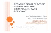 DESAFÍOS FISCALES DESDE UNA PERSPECTIVA HISTÓRICA: EL … · Barcelona, 11 de octubre de 2011. Estructura de la presentación ... fiscalidad en Bolivia. UN DIAGNÓSTICO GENERALIZADO