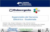 Supervisión del Servicio Eléctrico - Guatemala · 2015-09-15 · Supervisión del Servicio Eléctrico - Guatemala Autores: Ing. Sergio Velásquez e Ing. Antonio García Cargos: