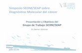 Diagnóstico Molecular del cáncer · Simposio SEOM/SEAP sobre Diagnóstico Molecular del cáncer • La SEOM ha desarrollado en los últimos 4 años un programa de Guías Clínicas