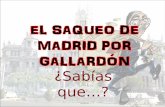 EL SAQUEO DE MADRID POR GALLARDÓN - UPMhabitat.aq.upm.es/boletin/n47/el_saqueo_de_madrid.pdf · 2011-03-30 · Ya siendo presidente de la Comunidad de Madrid, Gallardón elevó la