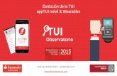 Evolución de la TUI appTUI móvil & Wearables · • Complemento y evolución de la TUI para teléfonos móviles. • Plataforma móvil (Android & iPhone): – Llevar los servicios