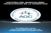 HISTORIA DEL SINDICALISMO TECNOLÓGICO EN LA ARGENTINA · Asociación Gremial de Computación y A˜nes de la República Argentina Historia del sindicalismo tecnológico en la República