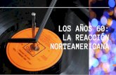 NORTEAMERICANA LA REACCIÓN LOS AÑOS 60iesjorgesantayana.centros.educa.jcyl.es/sitio/upload/los... · 2020-03-26 · -Está considerado como uno de los grandes músicos de la historia