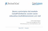 Bases y principios del modelo CaixaProinfancia: acción socio- educativa … · 2018-11-06 · educativa multidimensional y en red Jordi LongásMayayo Grupo de investigación PSITIC