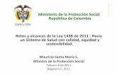 Retos y Alcances Ley 1438 MINISTRO PROTECCION SOCIAL … · República de Colombia Retos y alcances de la Ley 1438 de 2011 : Hacia un Sistema de Salud con calidad, equidad y sostenibilidad.