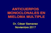 ANTICUERPOS MONOCLONALES EN MIELOMA MULTIPLE · 2017-11-24 · ANTICUERPOS MONOCLONALES EN MIELOMA MULTIPLE Dr. César Samanez Noviembre 2017 . INMUNOTERAPIA EN MIELOMA MULTIPLE .
