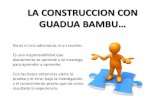 LA CONSTRUCCION CON - GUADUA BAMBU COLOMBIA · 2015-05-01 · La guadua requiere paciencia, amor, pasión y fe; pero sobre todo conocimiento en el uso adecuado de su taxonomía. Recuerde