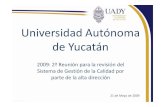 Universidad Autónoma de Yucatán - 2009 2a... · Universidad Autónoma de Yucatán 2009: 2ª Reunión para la revisión del Sistema de Gestión de la Calidad por parte de la alta