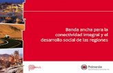 Perú - Banda ancha para la conectividad integral y …...Despliegue de la Red Dorsal de Fibra Óptica 2. Elaboración de proyectos de banda ancha para la conectividad y desarrollo