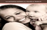 LA LACTANCIA MATERNA AL VOLVER AL TRABAJOComo parte de la reforma de salud, el gobierno de Estados Unidos aprobó en 2010 la enmienda de "Descanso razonable para mamás que amamantan"