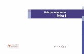 Guía para docentes Ética 1 - Macmillan Profesional · 2019-04-03 · Ética 1 pertenece a la serie Praxis, la cual se caracteriza por su practicidad, ... actividades de habilidades