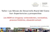 Taller: Las Mesas de Desarrollo Rural del Cono Sur ......Taller: Las Mesas de Desarrollo Rural del Cono Sur: Experiencias y prospectiva Las MDR en Uruguay: antecedentes, normativa,