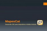 MapesCat - UPC. Universitat Politècnica de Catalunya · Aplicación Android nativo Con base de datos (SQLite) Datos dinámicos (visualización múltiples capas) Con servicio GPS