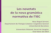 Les novetats de la nova gramàtica...Les novetats de la nova gramàtica normativa de l’IEC Neus Nogué Serrano Departament de Filologia Catalana i Lingüística General Universitat
