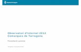 Observatori d’Internet 2012 Comarques de Tarragona · referents a la implantació de la SI a les comarques de Tarragona amb la finalitat de: ·Disposar d'un instrument per mesurar