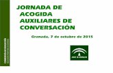 JORNADA DE ACOGIDA AUXILIARES DE CONVERSACIÓN€¦ · JORNADA DE ACOGIDA AUXILIARES DE CONVERSACIÓN Granada, 7 de octubre de 2015. ... • FINAL DE CURSO: rellenar Anexos II y V