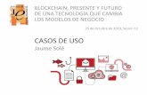 CASOS DE USO - jornadaeconomistes.cat · casos de uso jaume solé blockchain, presente y futuro de una tecnologÍa que cambia los modelos de negocio 25 de octubre de 2019, sesión