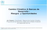 Cambio Climático & Bancas de Desarrollo - Riesgos y ......Desarrollo - Riesgos y Oportunidades. Jan Kappen, Coordinador Regional de Cambio Climático, Programa de las Naciones Unidas