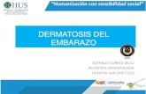 DERMATOSIS DEL EMBARAZO DERMATOSIS DEL EMBARAZO€¦ · Dermatosis del embarazo Un grupo heterogéneo de dermatosis inflamatorias severamente pruriginosas exclusivamente asociada