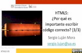 HTML5: ¿Por qué es importante escribirrua.ua.es/dspace/bitstream/10045/16909/1/HTML5-3-por_que... · 2016-04-25 · HTML5: ¿Por qué es importante escribir código correcto? (3/3)
