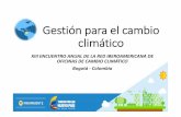 Gestión para el cambio climático - lariocc · Gestión para el cambio climático XIII ENCUENTRO ANUAL DE LA RED IBEROAMERICANA DE OFICINAS DE CAMBIO CLIMÁTICO Bogotá ‐Colombia
