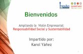 Ampliando la Visión Empresarial: Responsabilidad Social y … · 2014-07-12 · Ampliando la Visión Empresarial: Responsabilidad Social y Sustentabilidad Impartido por: Karol Yáñez