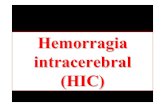 Hemorragia intracerebral (HIC)...Concepto HIC La hemorragia intracerebral o hematoma intraparenquimatoso es una colección hemática dentro del parénquima encefálico, producido2.