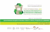 Aprovechamiento Energético de Residuos Urbanos en México, Perspectiva de … · 2019-05-14 · Lograr un manejo integral de residuos sólidos, de manejo especial y peligrosos, que