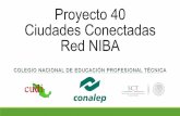 Proyecto 40 Ciudades Conectadas Red NIBA€¦ · Proyecto 40 Ciudades Conectadas Red NIBA COLEGIO NACIONAL DE EDUCACIÓN PROFESIONAL TÉCNICA !