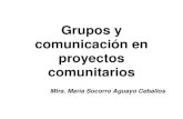 Grupos y comunicación en proyectos comunitarios Conf Amb 2009... · 2013-08-26 · Comunicación Participativa para el Desarrollo "una actividad planificada, basada, de un lado,
