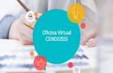 Oficina Virtual CENDEISSS · 2020-04-22 · Oficina Virtual CENDEISSS. 2. 3. 1. Certificados electrónicos de las actividades educativas avaladas por el CENDEISSS. Constancias de