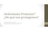 Aislamiento Protector? ¿De qué nos protegemos? · 2018-07-05 · a la “Norma de Aislamientos en Precauciones Específicas Basadas en el Mecanismo de Transmisión” (AP-GCL-3.3-PRO-1-4).