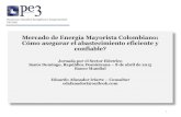 Mercado de Energía Mayorista Colombiano: Cómo asegurar el ... · El mercado colombiano soluciona el abastecimiento eficiente y confiable mediante tres mercados: Para el producto