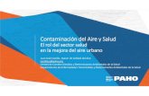 Contaminación del Aire y Salud · Contaminación del Aire y Salud El rol del sector salud en la mejora del aire urbano Juan José Castillo. Asesor de Calidad del Aire castilljua@paho.org